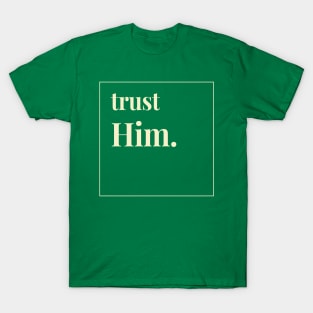 TRUST HIM - Christian conversation starter T-Shirt